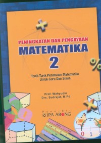 Image of Peningkatan dan pengayaan matematika 2 : topik-topik pengayaan matematika untuk guru dan siswa